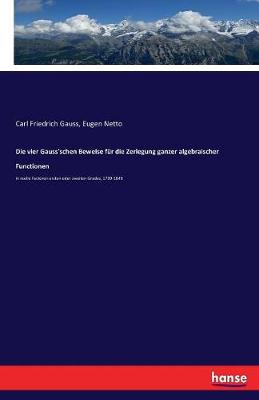 Book cover for Die vier Gauss'schen Beweise fur die Zerlegung ganzer algebraischer Functionen