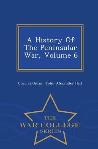 Cover of A History of the Peninsular War, Volume 6 - War College Series