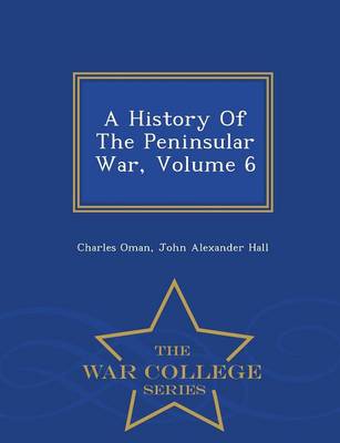 Book cover for A History of the Peninsular War, Volume 6 - War College Series