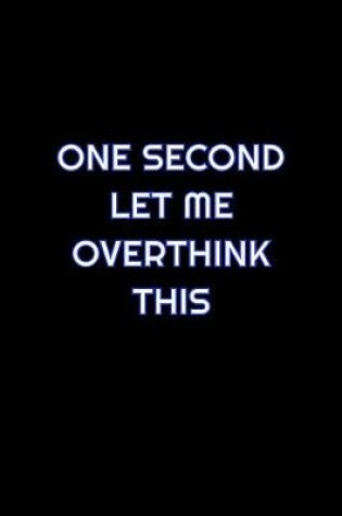 Cover of One Second Let Me Overthink This