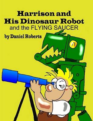 Book cover for Harrison and His Dinosaur Robot and the Flying Saucer