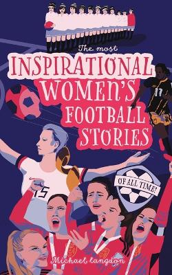 Cover of The Most Inspirational Women's Football Stories Of All Time