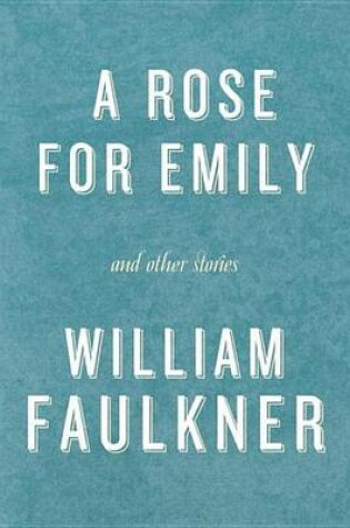 Cover of A Rose for Emily and Other Stories