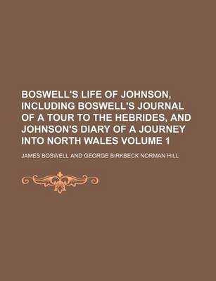 Book cover for Boswell's Life of Johnson, Including Boswell's Journal of a Tour to the Hebrides, and Johnson's Diary of a Journey Into North Wales Volume 1