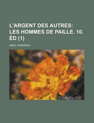 Book cover for L'Argent Des Autres (1); Les Hommes de Paille. 10. Ed