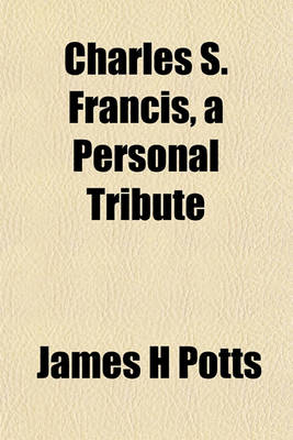 Book cover for Charles S. Francis, a Personal Tribute