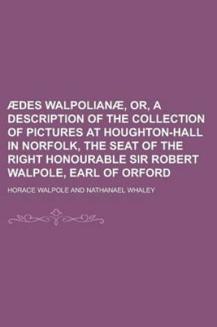Cover of Aedes Walpolianae, Or, a Description of the Collection of Pictures at Houghton-Hall in Norfolk, the Seat of the Right Honourable Sir Robert Walpole, Earl of Orford