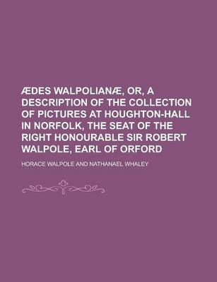 Book cover for Aedes Walpolianae, Or, a Description of the Collection of Pictures at Houghton-Hall in Norfolk, the Seat of the Right Honourable Sir Robert Walpole, Earl of Orford