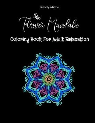 Book cover for Flower Mandala Coloring Book For Adult Relaxation