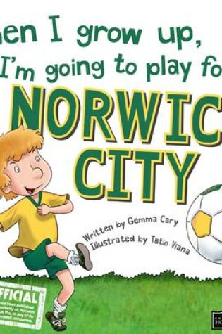 Cover of When I Grow Up I'm Going to Play for Norwich