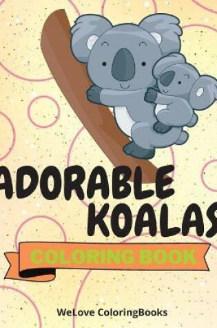 Cover of Adorable Koalas Coloring Book