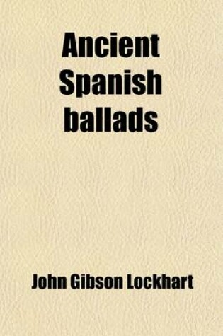 Cover of Ancient Spanish Ballads; Historical and Romantic