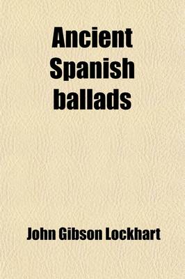 Book cover for Ancient Spanish Ballads; Historical and Romantic