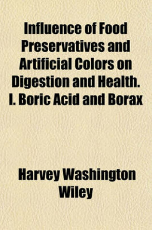 Cover of Influence of Food Preservatives and Artificial Colors on Digestion and Health. I. Boric Acid and Borax