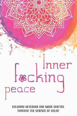 Book cover for Inner f*cking peace. Coloring notebook and mood shifter through the science of color