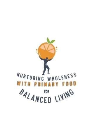 Cover of Nurturing Wholeness with Primary Food for Balanced Living