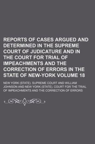 Cover of Reports of Cases Argued and Determined in the Supreme Court of Judicature and in the Court for Trial of Impeachments and the Correction of Errors in the State of New-York Volume 18