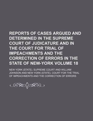 Book cover for Reports of Cases Argued and Determined in the Supreme Court of Judicature and in the Court for Trial of Impeachments and the Correction of Errors in the State of New-York Volume 18