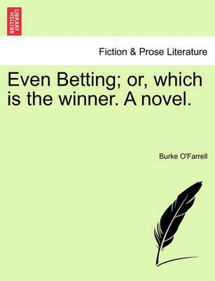 Book cover for Even Betting; Or, Which Is the Winner. a Novel.