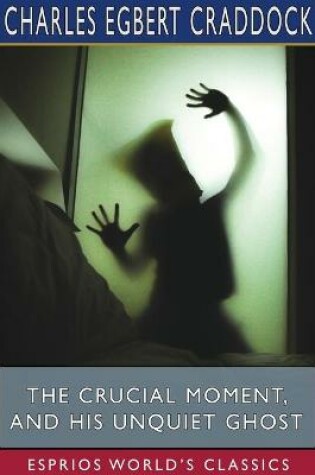 Cover of The Crucial Moment, and His Unquiet Ghost (Esprios Classics)