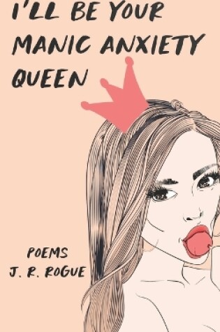 Cover of I'll Be Your Manic Anxiety Queen
