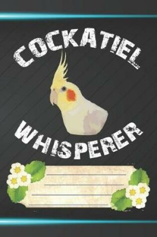 Cover of Cockatiel Whisperer Notebook Journal