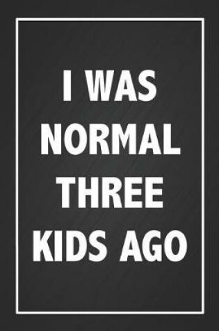 Cover of I Was Normal 3 Kids Ago