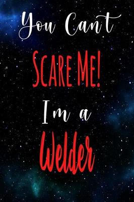 Book cover for You Can't Scare Me! I'm A Welder