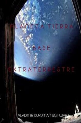 Cover of Planeta Tierra Base Extraterrestre