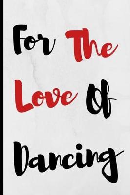 Book cover for For The Love Of Dancing