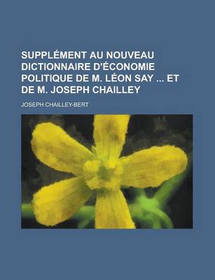 Book cover for Supplement Au Nouveau Dictionnaire D'Economie Politique de M. Leon Say Et de M. Joseph Chailley