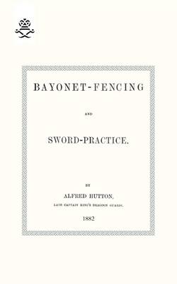 Book cover for Bayonet-Fencing and Sword-Practice 1882