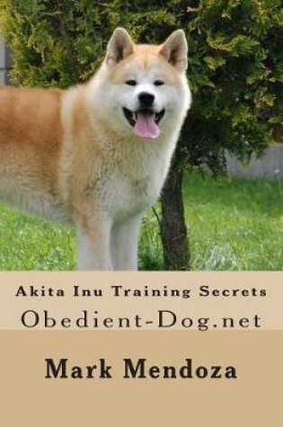 Cover of Akita Inu Training Secrets