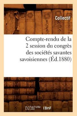 Cover of Compte-Rendu de la 2 Degrees Session Du Congres Des Societes Savantes Savoisiennes (Ed.1880)