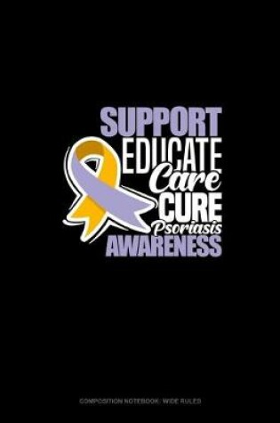 Cover of Support, Educate, Care, Cure Psoriasis Awareness