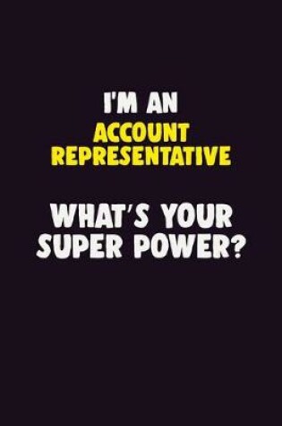 Cover of I'M An Account Representative, What's Your Super Power?