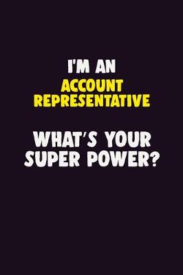 Book cover for I'M An Account Representative, What's Your Super Power?