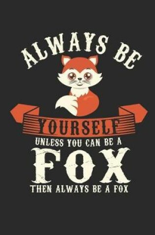 Cover of Always Be Yourself Unless You Can Be a Fox Then Always Be a Fox