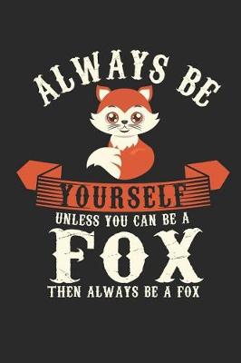 Book cover for Always Be Yourself Unless You Can Be a Fox Then Always Be a Fox