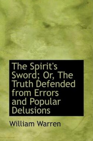 Cover of The Spirit's Sword; Or, the Truth Defended from Errors and Popular Delusions