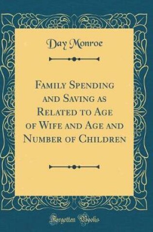Cover of Family Spending and Saving as Related to Age of Wife and Age and Number of Children (Classic Reprint)