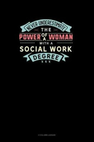 Cover of Never Underestimate The Power Of A Woman With A Social Work Degree