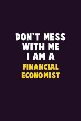 Book cover for Don't Mess With Me, I Am A Financial economist