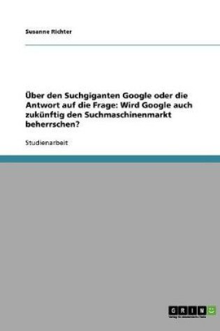 Cover of UEber den Suchgiganten Google oder die Antwort auf die Frage