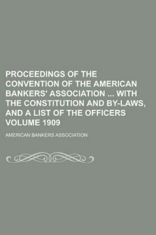 Cover of Proceedings of the Convention of the American Bankers' Association with the Constitution and By-Laws, and a List of the Officers Volume 1909