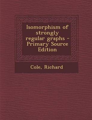 Book cover for Isomorphism of Strongly Regular Graphs - Primary Source Edition