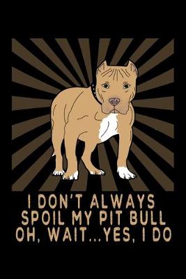 Book cover for I Don't Always Spoil My Pitbull