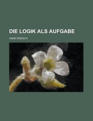 Book cover for Die Logik ALS Aufgabe