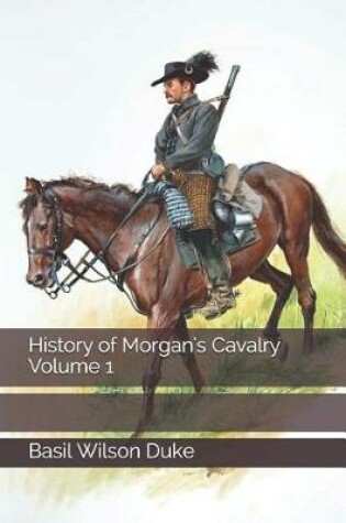 Cover of History of Morgan's Cavalry Volume 1