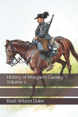 Book cover for History of Morgan's Cavalry Volume 1